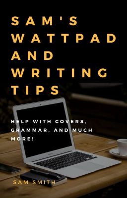 Sam's Wattpad and Writing Tips