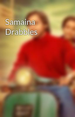 Samaina Drabbles