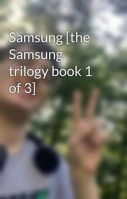 Samsung [the Samsung trilogy book 1 of 3]