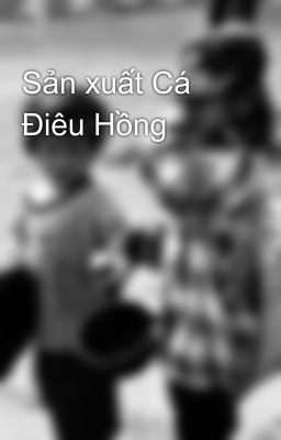 Sản xuất Cá Điêu Hồng