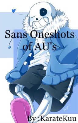 Sans Oneshots of AU's