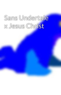 Sans Undertale x Jesus Christ