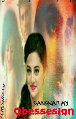 SANSKAR MY OBSESSION