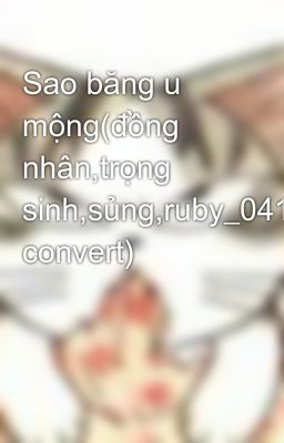 Sao băng u mộng(đồng nhân,trọng sinh,sủng,ruby_0411 convert)