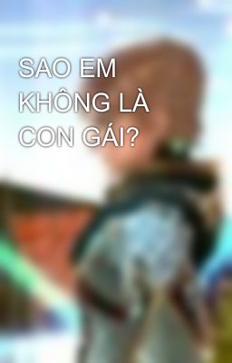 SAO EM KHÔNG LÀ CON GÁI?