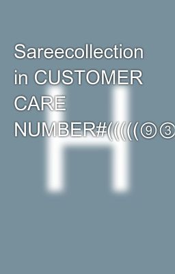 Sareecollection in CUSTOMER CARE NUMBER#(((((⑨③③⑨⑧Ⓞ③ⓞ②②((((9339803022))))✍️