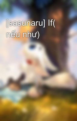 [sasunaru] If( nếu như)