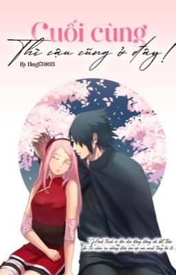 [Sasusaku] Cuối cùng thì cậu cũng ở đây