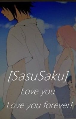 [SasuSaku] Love you, love you forever (FULL)