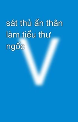 sát thủ ẩn thân làm tiểu thư ngốc