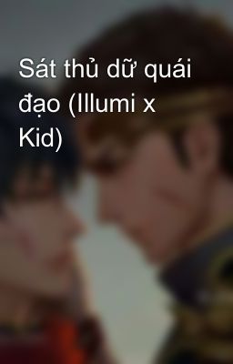 Sát thủ dữ quái đạo (Illumi x Kid)