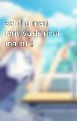 sat thu mau lanh va de nhat ma nu 1