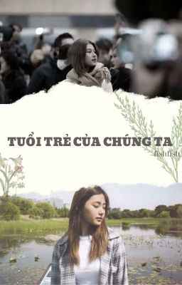 (SATZU/SHORTFIC)TUỔI TRẺ CỦA CHÚNG TA.