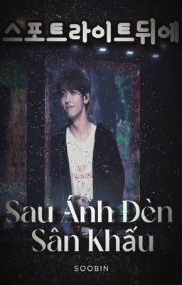 Sau Ánh Đèn Sân Khấu 스포트라이트 뒤에 -(SOOBIN-YOU)-