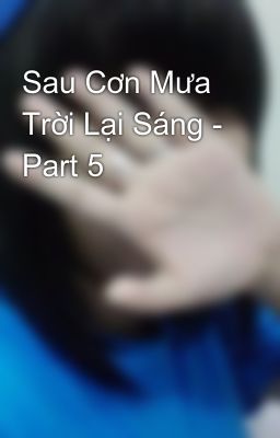 Sau Cơn Mưa Trời Lại Sáng - Part 5