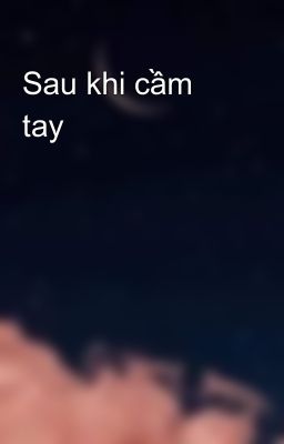 Sau khi cầm tay