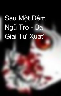 Sau Một Ðêm Ngủ Trọ - Ba Giai Tu' Xuat'