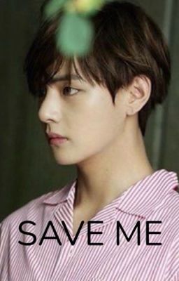 Save Me | K.TH *COMPLETED*