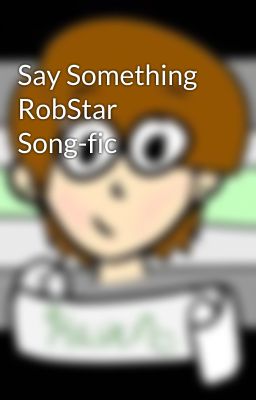 Say Something RobStar Song-fic