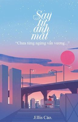 Say từ ánh mắt [Hiện đại, HE] - Ellis Cáo