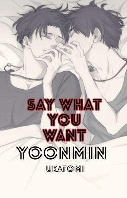 Say what you want || Yoonmin ✔