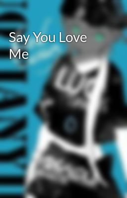 Say You Love Me