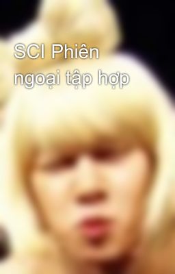 SCI Phiên ngoại tập hợp