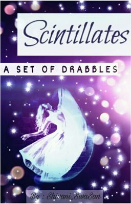 Scintillates :- A Set Of Drabbles