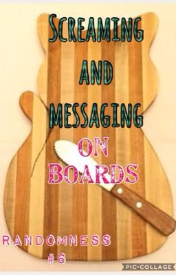 Screaming and Messaging- on boards (S/MB #6)