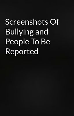 Screenshots Of Bullying and People To Be Reported