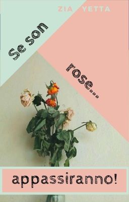 Se son rose... appassiranno!