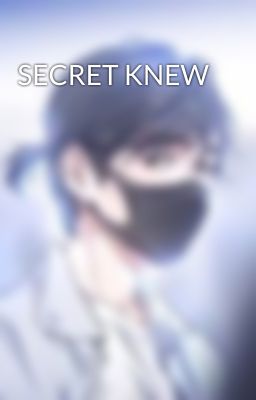 SECRET KNEW