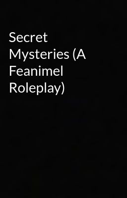 Secret Mysteries (A Feanimel Roleplay)