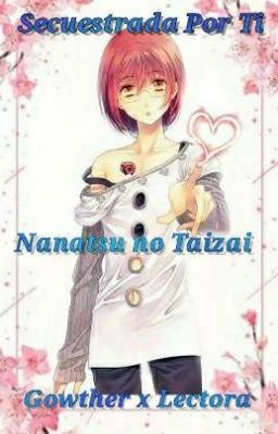 Secuestrada por ti - Nanatsu No Taizai - Gowther x Lectora (Pausada)