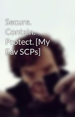 Secure. Contain. Protect. [My Fav SCPs]