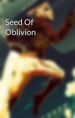 Seed Of Oblivion