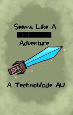 Seems Like A ■■■■■■ Adventure | Technoblade AU