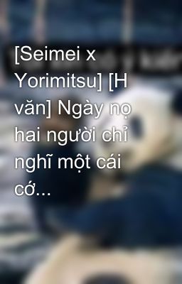 [Seimei x Yorimitsu] [H văn] Ngày nọ hai người chỉ nghĩ một cái cớ...