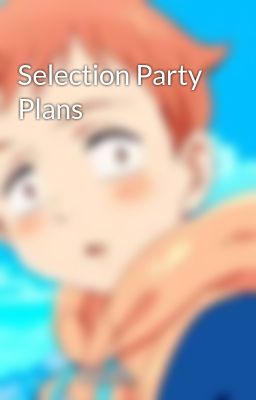 Selection Party Plans