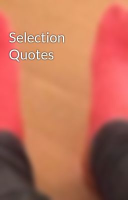 Selection Quotes