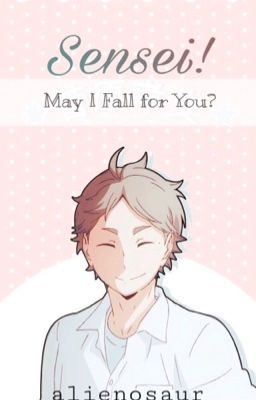 Sensei! May I Fall for You? [Sensei!Sugawara x Reader]