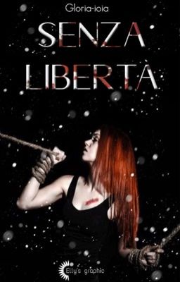 Senza Libertà (questa storia è in completa revisione, ma non su Wattpad)