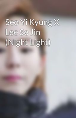 Seo Yi Kyung X Lee Se Jin (Night Light)