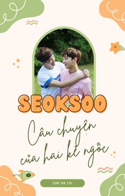 SeokSoo | Câu chuyện của 2 kẻ ngốc