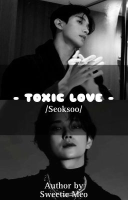 • | Seoksoo | • Toxic Love