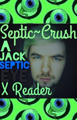 Septic~Crush (A Jacksepticeye X Reader)