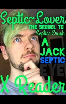 Septic~Lover (The Sequel to A JackSepticEye X Reader)