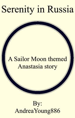 Serenity in Russia: a Sailor Moon themed Anastasia story