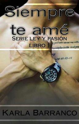 Serie Ley y Pasión siempre te ame Libro 1 © A La venta en Amazon. #PNovel