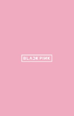 [Series Drabble][BlackPink] Xin chào, chúng mình là Black Pink!
